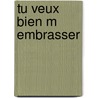 Tu veux bien m embrasser door Marianne Busser