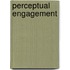 Perceptual engagement