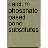 Calcium phosphate based bone substitutes door E.W.H. Bodde