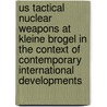 Us Tactical Nuclear Weapons At Kleine Brogel In The Context Of Contemporary International Developments door M. Muys