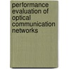 Performance Evaluation of Optical Communication Networks door I.T. Monroy