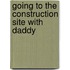 Going to the construction site with daddy