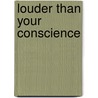 Louder than your conscience door D.S. Baak