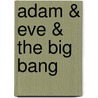 Adam & Eve & The Big Bang by Ibrahim Leadley