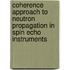 Coherence approach to neutron propagation in spin echo instruments