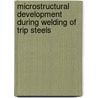 Microstructural Development During Welding Of Trip Steels by M. Amirthalingam