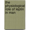 The physiological role of leptin in man by C.J. Hukshorn