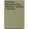 Machinic Deconstruction: Literature / Politics / Technics door Bram Koen Ieven
