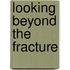 Looking beyond the fracture
