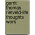 Gerrit Thomas Rietveld-Life Thoughts Work