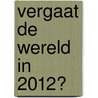 Vergaat de wereld in 2012? door Herman Boel