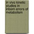 In vivo kinetic studies in inborn errors of metabolism