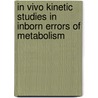In vivo kinetic studies in inborn errors of metabolism door H.H. Huidekoper