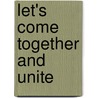 Let's Come Together and Unite by E.J. van Ingen
