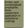 Linoleic acid functionalized amphiphilic block copolymers application in waterborne coatings door B.H. Tan