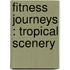 Fitness Journeys : Tropical Scenery