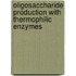 Oligosaccharide production with thermophilic enzymes