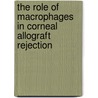 The role of macrophages in corneal allograft rejection by T.P.A.M. Slegers