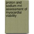 Proton And Sodium Mri Assessment Of Myocardial Viability 