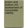 Proton And Sodium Mri Assessment Of Myocardial Viability  door Eissa Agour