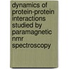 Dynamics Of Protein-protein Interactions Studied By Paramagnetic Nmr Spectroscopy by Somireddy Venkata Bharat Kumar Reddy