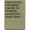 Unstructured orthogonal meshes for modeling coastal and ocean flows by Olga Sergeevna Kleptsova
