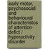 Early motor, psychosocial and behavioural characteristcs of attention- defict / hyperactivity disorder