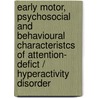Early motor, psychosocial and behavioural characteristcs of attention- defict / hyperactivity disorder door M. Kroes