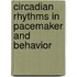 Circadian rhythms in pacemaker and behavior