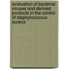 Evaluation of bacterial viruses and derived products in the control of Staphylococcus aureus door Katrien Vandersteegen