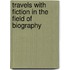 Travels with Fiction in the Field of Biography