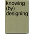 Knowing (by) designing