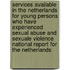Services available in the Netherlands for young persons who have experienced sexual abuse and sexuale violence national report for the Netherlands