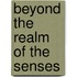 Beyond the realm of the senses