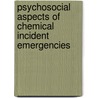 Psychosocial aspects of Chemical Incident Emergencies by Juul Gouweloos