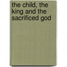 The Child, the King and the Sacrificed God door I. Custers-van Bergen