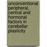 Unconventional peripheral, central and hormonal factors in cerebellar plasticity by C.E. Andreescu