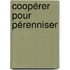 Coopérer pour pérenniser