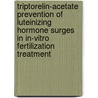 Triptorelin-acetate prevention of luteinizing hormone surges in in-vitro fertilization treatment door R.M.J. Janssens