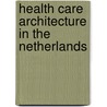 Health care Architecture in the Netherlands by Noor Mens