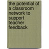 The potential of a classroom network to support teacher feedback door J.L.J. Tolboom