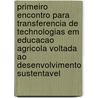 Primeiro encontro para transferencia de technologias em educacao agricola voltada ao desenvolvimento sustentavel door M.F. Medeirose E. Silva
