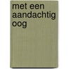 Met een aandachtig oog by J.K. Reemst