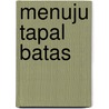 Menuju Tapal Batas by A.J. Mawie-Ananeta Jonie