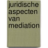 Juridische aspecten van mediation by Jacqueline Spierdijk