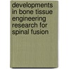 Developments in bone tissue engineering research for spinal fusion door S.M. van Gaalen