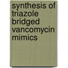 Synthesis of triazole bridged vancomycin mimics door Jinqiang Zhang