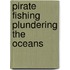 Pirate fishing plundering the oceans