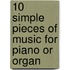 10 simple pieces of music for piano or organ