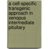 A cell-specific transgenic approach in Xenopus intermediate pituitary door G. Bouw